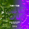 Tum Tum - Roll Up, Po'Up