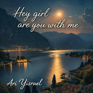 Hey girl are you with me.