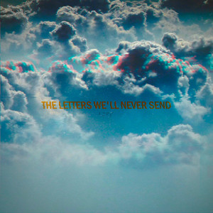 The Letters We'll Never Send