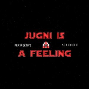 Jugni is a Feeling (with SHAHRUKH)