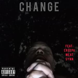 Change (feat. Meat, Synn & Creepa)