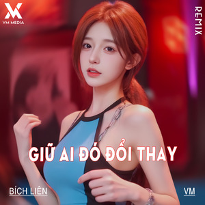 Giữ Ai Đó Đổi Thay (Remix)