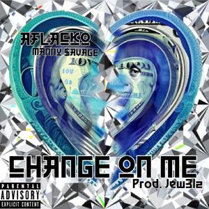 CHANGE ON ME