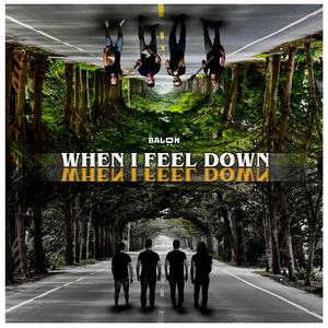 When I feel down
