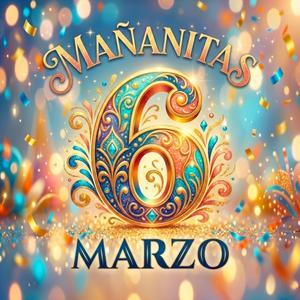 Mañanitas 6 de Marzo