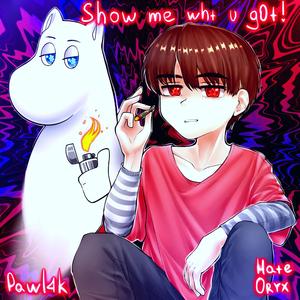 show me wht u g0t! (feat. Pawl4k)