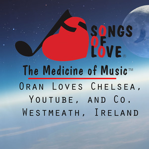 Oran Loves Chelsea, Youtube, and Co. Westmeath, Ireland