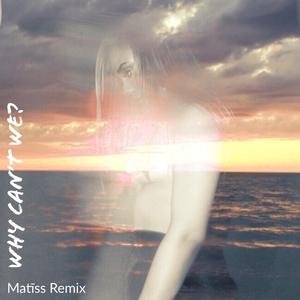 Why Can't We? (Matiss Remix) (Matiss Remix)