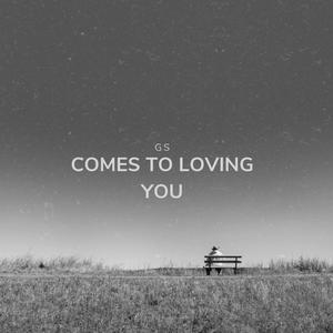 GS (Comes To Loving You)