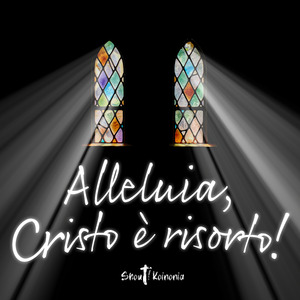Alleluia, Cristo è risorto!
