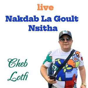 Nakdab La Goult Nsitha (Live)