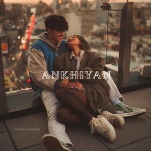 Ankhiyan (feat. Danish Worldwide)