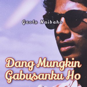 DANG MUNGKIN GABUSANKU HO