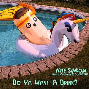 Do Ya Want A Drink (feat. White Cheddar & Xxxtina)