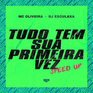 Tudo Tem Sua Primeira Vez (Speed Up)