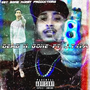 DEAD N GONE (feat. J.T.M.A)
