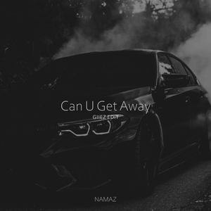 Can U Get Away (GIIEZ Edit)