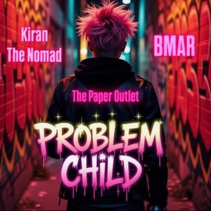 Problem Child (feat. Kiran The Nomad & BMAR)