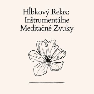 Hĺbkový Relax: Inštrumentálne Meditačné Zvuky (Loopovateľná Sekvencia)