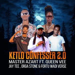Ketlo Confesser 2.0 (feat. Queen Vee, Jay Tee, Orga Stone & Fortu Wadi Verse)