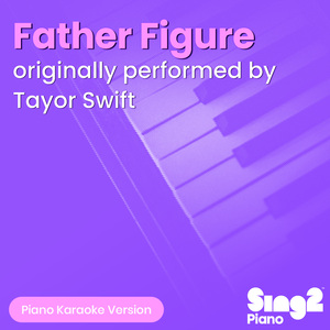 Father Figure (Originally Performed by Taylor Swift) (Piano Karaoke Version)