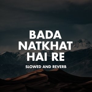 Bada Natkhat Hai Re (Slowed And Reverb)