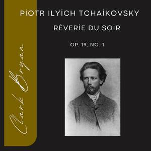 Piotr Ilyich Tchaikovsky: Rêverie du soir Op. 19, No. 1