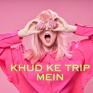 Khud Ke Trip Mein