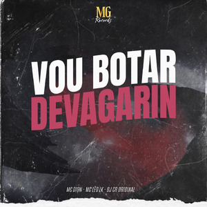 VOU BOTAR DEVAGARIN