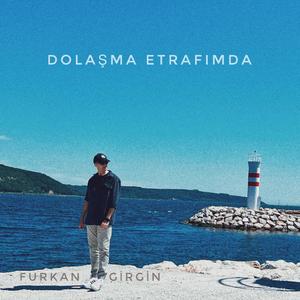 Dolaşma Etrafımda