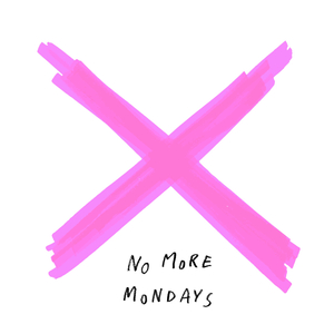 No More Mondays