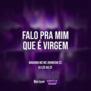 Falo Pra Mim Que É Virgem