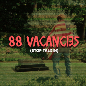 88 VACANCIES (STOP TALKIN)