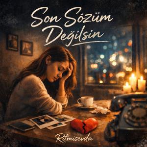 Son Sözüm Değilsin