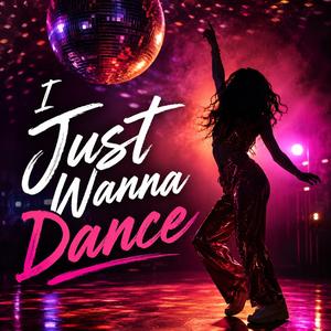 I Just Wanna Dance