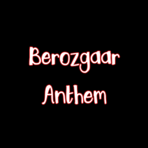 Berozgaar Anthem