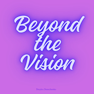 Beyond the Vision