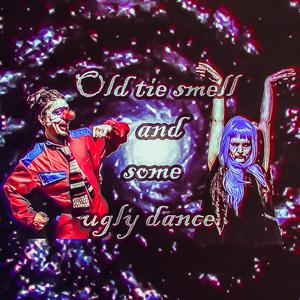 Old Tie Smell and Some Ugly Dance