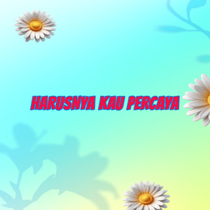 Harusnya Kau Percaya