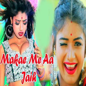 Makae Me Aa Jaih