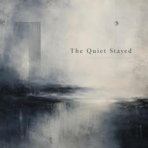 The Quiet Stayed
