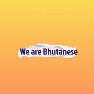 We are Bhutanese