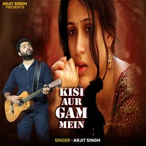 Arjit Singh | Kisi Aur Gam Mein | किसी और गम में | Hindi Song