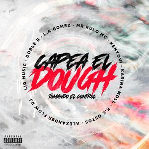 Capea El Dough (Tomando El Control) (feat. Doble B, L.A Gomez, Mr Rulo Mc, Kenyovi, Karina Moll, K.C Ostos & Alexander Flow DJ)
