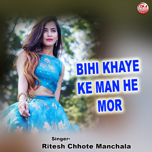 Bihi khaye ke man he mor