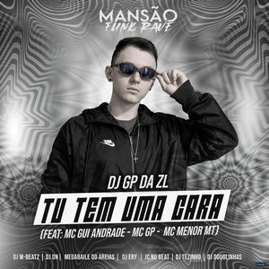 Tu Tem uma Cara (feat. MC Gui Andrade, MC GP, MC Menor MT, Dj W-Beatz, DJ DN, Megabaile Do Areias, DJ Ery, JC NO BEAT, DJ Tezinho & DJ Douglinhas)