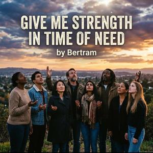 Give Me Strength In Time of Need