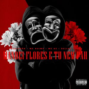 Mandei Flores e Tu Nem Pah