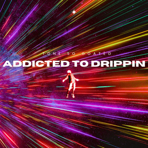 ADDICTED TO DRIPPIN