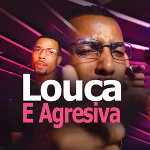 Louca e Agressiva